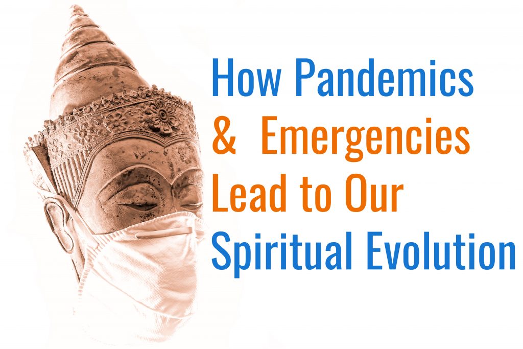 How Pandemics And Other Emergencies Lead To Spiritual Evolution